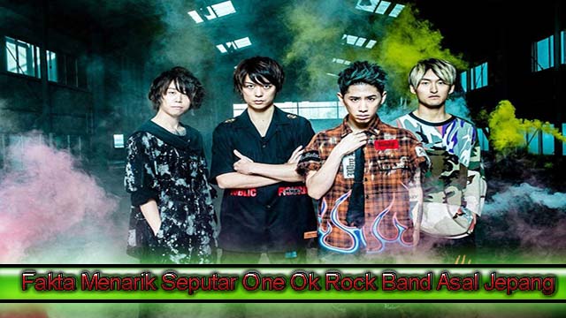 Fakta Menarik Seputar One Ok Rock Band Asal Jepang
