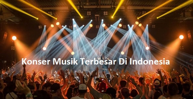 Konser Musik Terbesar Di Indonesia