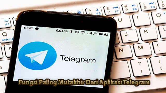 Fungsi Paling Mutakhir Dari Aplikasi Telegram