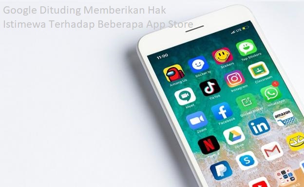 Google Dituding Memberikan Hak Istimewa Terhadap Beberapa App Store