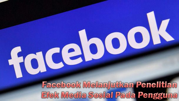 Facebook Melanjutkan Penelitian Efek Media Sosial Pada Pengguna