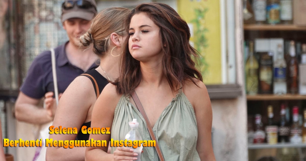 Selena Gomez Berhenti Pakai Instagram